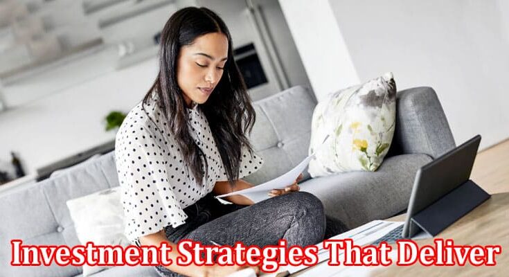 Complete Information About Investment Strategies That Deliver - Best Investments for Your Future