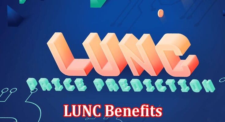 Complete Information About LUNC Benefits - Terra Classic Assures Stable and Secure Investment