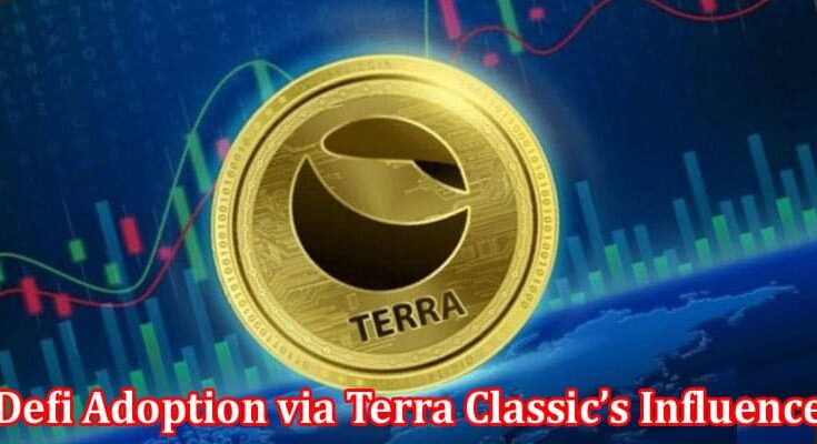 Complete Information About LUNC - Expanding Defi Adoption via Terra Classic’s Influence