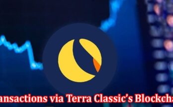 Complete Information About LUNC - Offering Secure, Transparent Transactions via Terra Classic’s Blockchain!