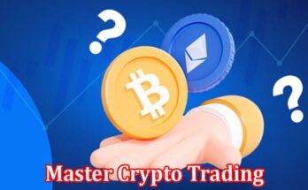 Complete Information About Master Crypto Trading - A Step-By-Step Guide to Becoming a Crypto Trading Pro