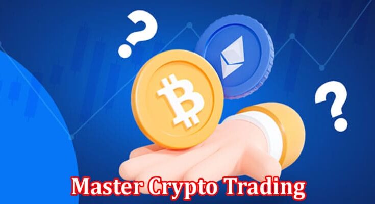 Complete Information About Master Crypto Trading - A Step-By-Step Guide to Becoming a Crypto Trading Pro