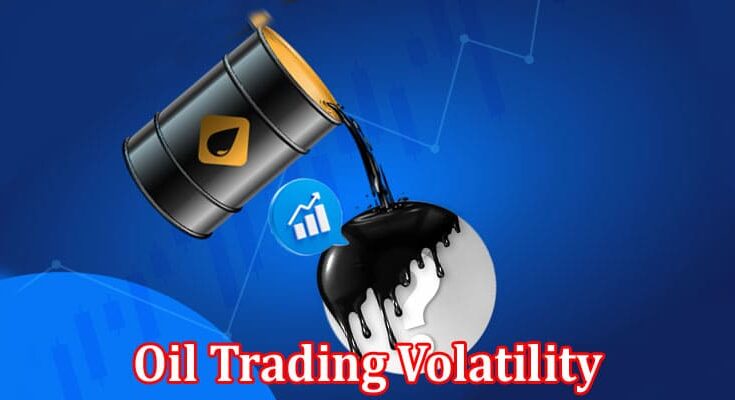 Complete Information About Oil Trading Volatility - How to Measure and Trade It