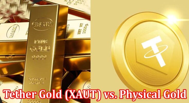 Complete Information About Tether Gold (XAUT) vs. Physical Gold - Which Is the Better Investment