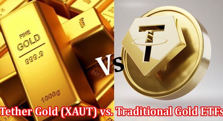 Complete Information About Tether Gold (XAUT) vs. Traditional Gold ETFs - Which One Is the Better Investment