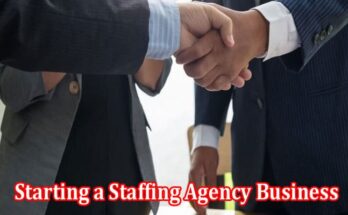 How to Starting a Staffing Agency Business