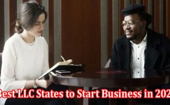 Top The Benefits of the Best LLC States to Start Business in 2023