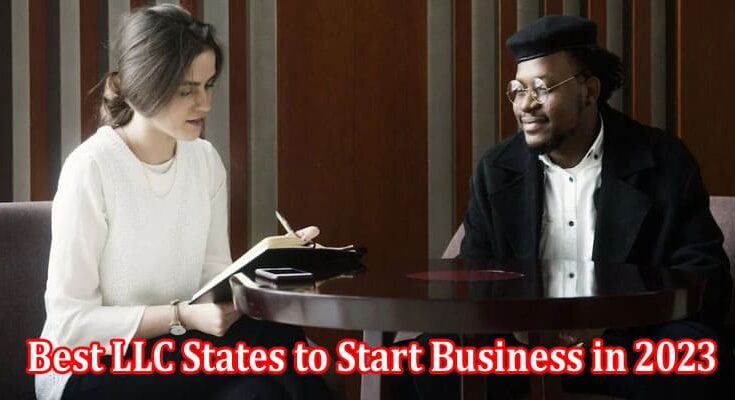 Top The Benefits of the Best LLC States to Start Business in 2023