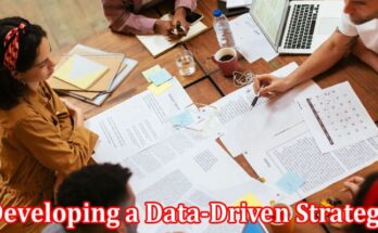 Complete Information About Developing a Data-Driven Strategy to Solve Complex Problems on Your Team