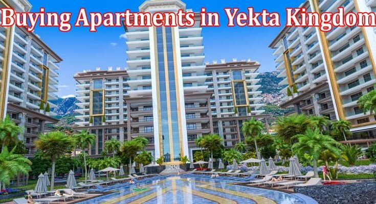 Complete Information About Evaluate the Best Offers for Buying Apartments in Yekta Kingdom Trade Center