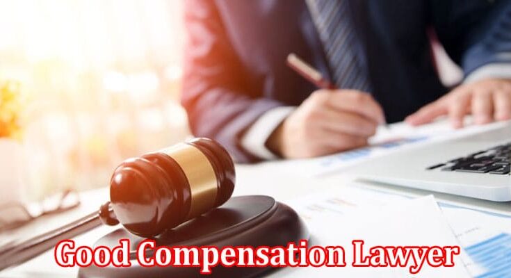 Complete Information About Getting What You Deserve - The Importance of a Good Compensation Lawyer