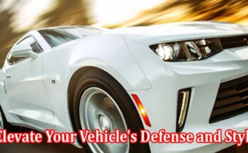 A Comprehensive Guide to Elevate Your Vehicle's Defense and Style