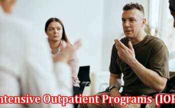 Complete Information About A Comprehensive Guide to Intensive Outpatient Programs (IOP) for Professionals