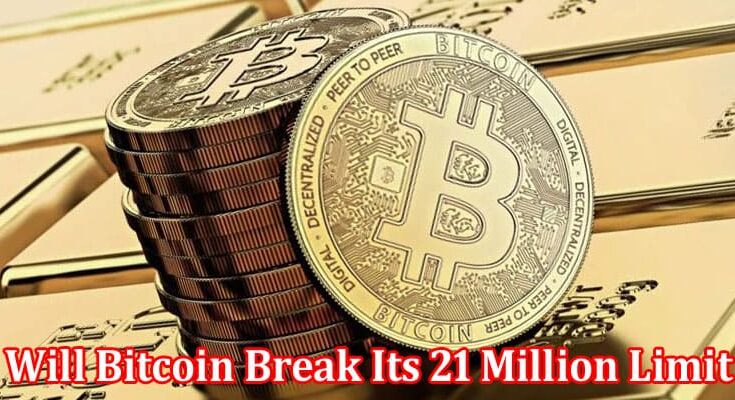 Complete Information About Debate - Will Bitcoin Break Its 21 Million Limit