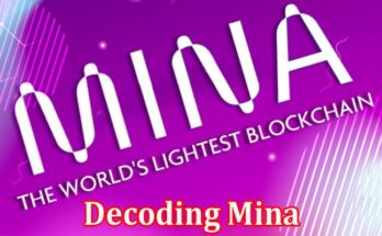 Complete Information About Decoding Mina - The World’s Lightest Blockchain