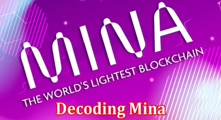 Complete Information About Decoding Mina - The World’s Lightest Blockchain