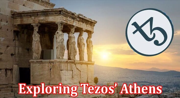 Complete Information About Exploring Tezos’ Athens - The First On-Chain Upgrade