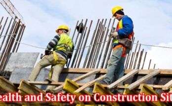 Complete Information About Health and Safety on Construction Sites - What Are the Responsibilities of Employer and Employee