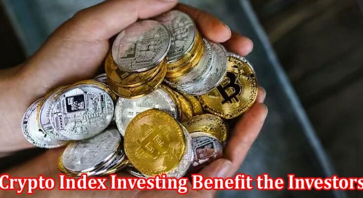 Complete Information About How Can Crypto Index Investing Benefit the Investors