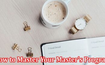 Complete Information About How to Master Your Master’s Program