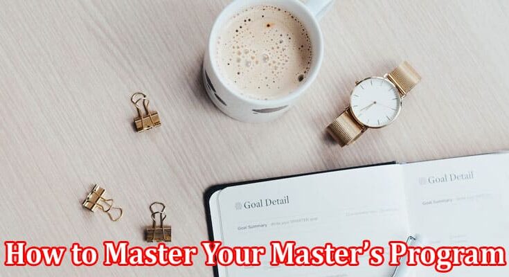 Complete Information About How to Master Your Master’s Program