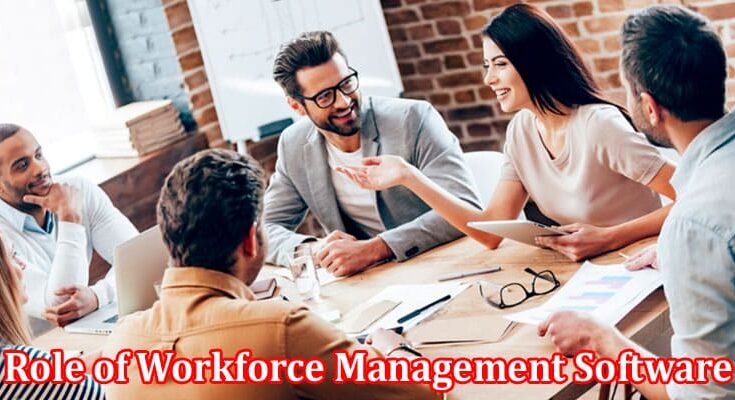 Complete Information About The Role of Workforce Management Software in Improving Employee Productivity