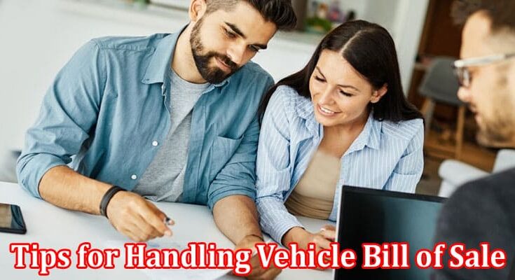 Complete Information About Transferring Ownership - Tips for Handling Vehicle Bill of Sale Requirements in Your State