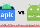 Complete Information What Is The Difference Between Apk And Android