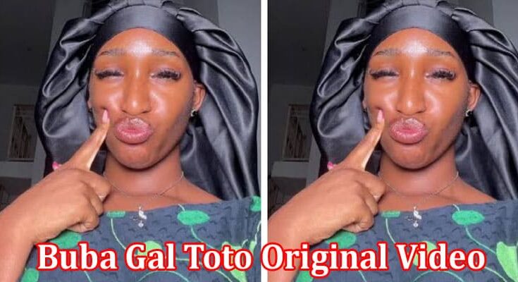 Latest News Buba Gal Toto Original Video