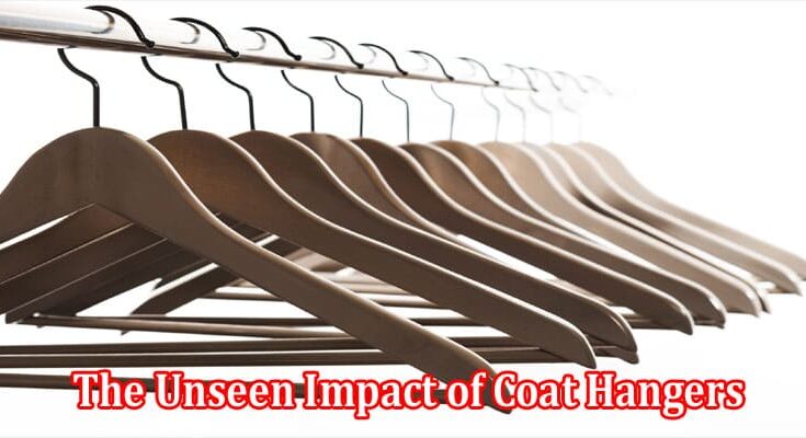 The Humble Revolution The Unseen Impact of Coat Hangers