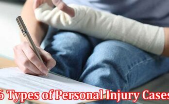 Complete Information About 6 Types of Personal Injury Cases You May Suffer From