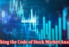 How to Cracking the Code of Stock Market Analysis