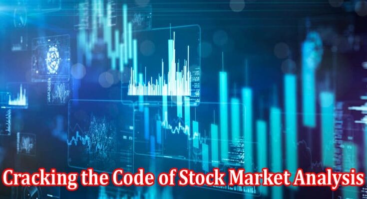 How to Cracking the Code of Stock Market Analysis