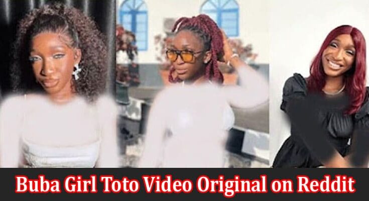 Latest News Buba Girl Toto Video Original on Reddit