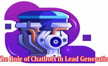 The Role of Chatbots in Lead Generation and Conversion Optimization