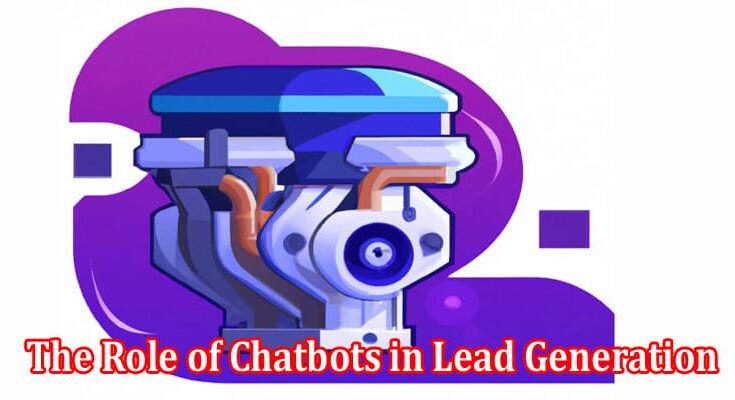 The Role of Chatbots in Lead Generation and Conversion Optimization