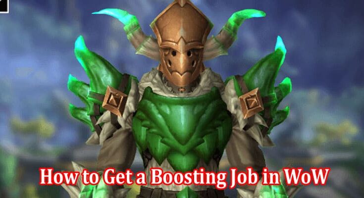 Top 10 Effetive How to Get a Boosting Job in WoW