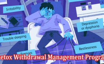 Why take the Detox Withdrawal Management Program for Drug Addiction