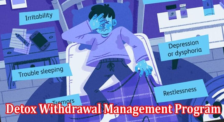 Why take the Detox Withdrawal Management Program for Drug Addiction