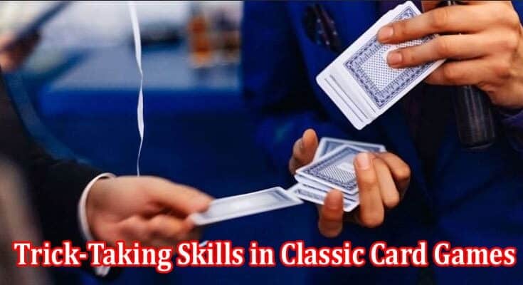 How to Boost Your Trick-Taking Skills in Classic Card Games