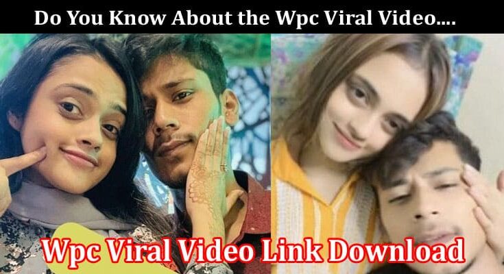 Latest News Wpc Viral Video Link Download