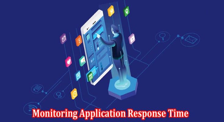 Optimizing User Experience through Monitoring Application Response Time