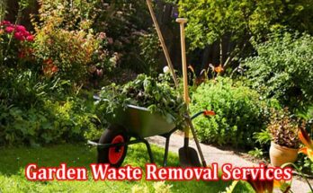 Top 6 Tips for Getting Great Garden Waste Removal Services