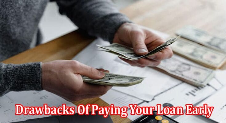 Top The Benefits and Drawbacks Of Paying Your Loan Early