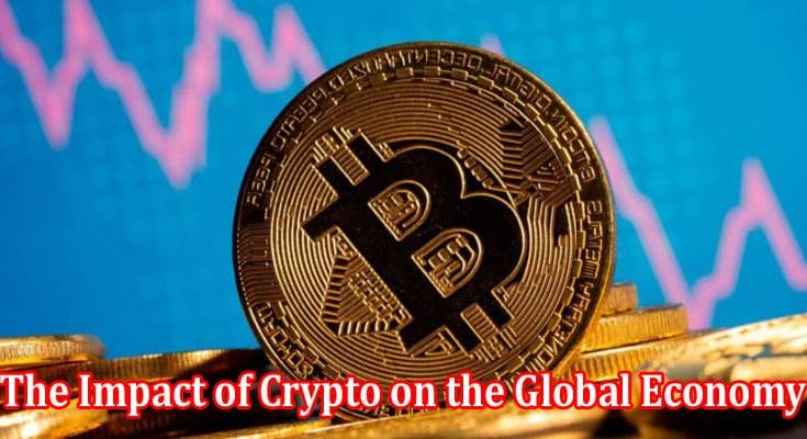 A Guide To The Impact of Crypto on the Global Economy