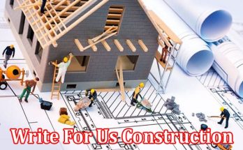 All Information About Write For Us Construction