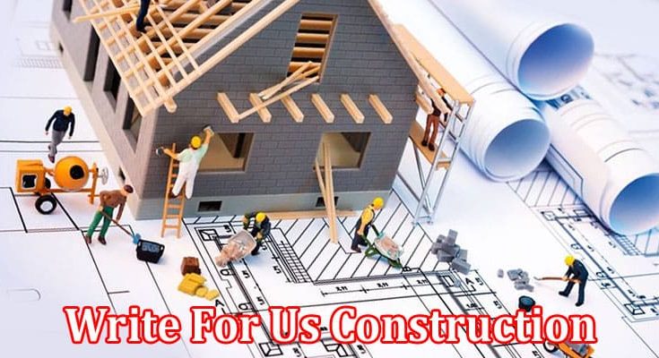 All Information About Write For Us Construction