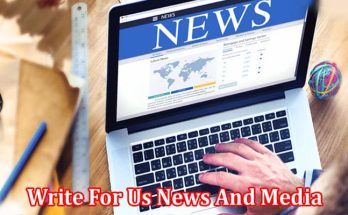 All Information About Write For Us News And Media