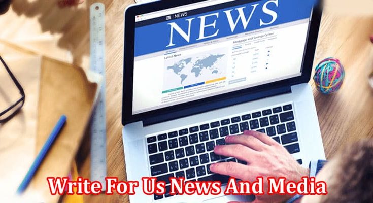 All Information About Write For Us News And Media