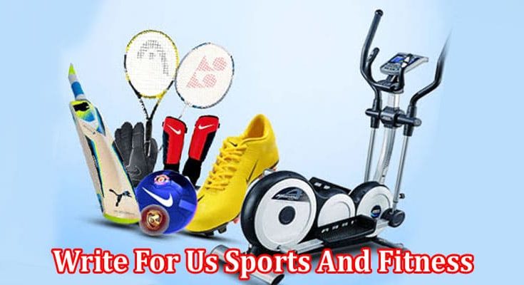 All Information About Write For Us Sports And Fitness